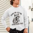 Overthink This Raccoon Unisex Long Sleeve T-Shirt - Sarcastic Fun Overthink This Raccoon Unisex Long Sleeve T-Shirt - Sarcastic Fun