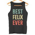 Best Felix Ever First Name  Tank Top