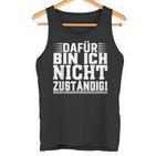 Dafür Bin Ich Nicht Zuständig Tank Top