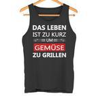 Das Leben Ist Zu Kurz Um Gemüsezu Grill Life Is Too Tank Top