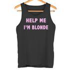 Help Me I'm Blonde  Tank Top