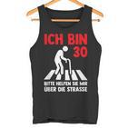 Ich Bin 30 Bitte Helfen Sie Mir Über Die Strasse Party Tank Top