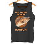 Ich Dreh Gleich Durch Dorsch Tank Top