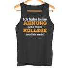 Ich Habe Keine Ahnung Was Mein Kollege Macht Tank Top