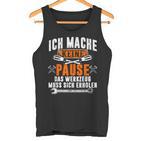 Ich Mache Keine Pause Das Werkzeug Muss Sich Restoren Tank Top