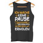 Ich Mache Keine Pause Werkzeug Erholen Kfz Mechaniker Tank Top