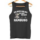 Ich Muss Gar Nix Ich Muss Nur Nach Hamburg Tank Top