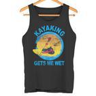 Kayaking Gets Me Wet  Tank Top