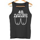 Ladies Ladies Ab Jetzt Gehts Downwards 40Th Birthday Ladies  Tank Top