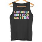 Life Sucks But I Suck Better Saying For Adults Humour Tank Top