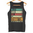 Martin Name Birthday Name Day Alles Wird Gut Tank Top