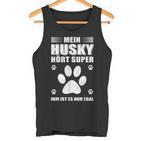 Mein Husky Hört Super Er Ist Es Nur Egal Husky Tank Top