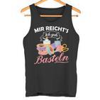 Mir Reicht's Ich Geh Crafts Hobby Hobbyist Slogan Tank Top