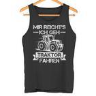 Mir Reichts Ich Geh Traktor Fahren Mir Reichts Ich Geh Tank Top