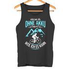 Ohne Akku Weil Ich Es Kann Rader Mtb Biker  Tank Top