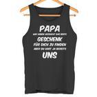 Papa Wir Habenersucht Aber Du Hast Ja Bereits Unsater Tank Top