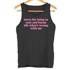 Sorry For Being Sexy And X Idk What's Wrong With Me Tank Top