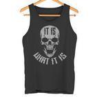 It Is What It Is Tank Top