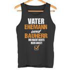 Vater Ehemann Und Bauherr Bauherr Hausbau Bauherr Tank Top