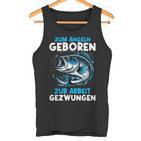 Zum Angeln Geboren Zur Arbeit Gezwungen Angelrute Angler Tank Top