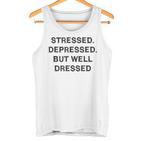 Stressed Depressed Well Dressed Saying English Fun S Tank Top