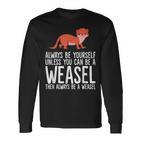 Always Be Yourself Unless You Can Be A Wiesel Langarmshirts