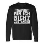 Dafür Bin Ich Nicht Zuständig Langarmshirts