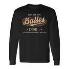 Das Ist Ein Balles Ding Das Würdest Du Nicht Verstehen Balles Name Langarmshirts