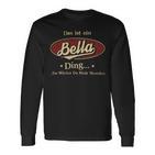 Das Ist Ein Bella Ding Das Würdest Du Nicht Verstehen Bella Name Langarmshirts