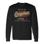 Das Ist Ein Bogdan Ding Das Würdest Du Nicht Verstehen Bogdan Name Langarmshirts