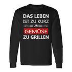 Das Leben Ist Zu Kurz Um Gemüsezu Grill Life Is Too Langarmshirts