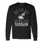 Der Tut Nix Der Will Nur Baggern Bagger Langarmshirts