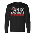 With Der Tut Nix Der Will Nur Conductor Motif Langarmshirts