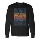 You Don't Stop Skiing When You Get Old Skier Skier Lover Langarmshirts