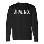 Ehm Nö Humour Joke Sarcasm Langarmshirts