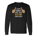 First Name Kevin Lass Das Mal Den Kevin Machen S Langarmshirts