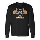 First Name Ralf Lass Das Mal Den Ralf Machen Langarmshirts