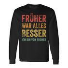 Früher War Alles Besser Ich Binon Früher Langarmshirts