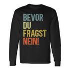 Bevor Du Fragst Nein Langarmshirts