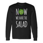 Jetzt Haben Wir Den Salad Langarmshirts