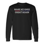 Make My Knee Great Again A Broken Knee Recovery Langarmshirts