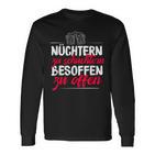 Quote Nüchtern Zu Schüchtern Besoffen Zu Open Langarmshirts