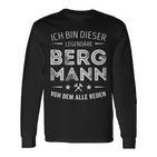 Ich Bin Dieser Legendary Bergmannon Dem Alle Reden S Langarmshirts