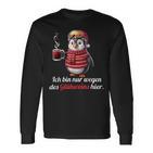 Ich Bin Nur Wegen Des Glühweins Here Xmas Penguin Glühwein Langarmshirts