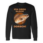 Ich Dreh Gleich Durch Dorsch Langarmshirts