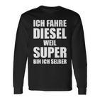 Ich Fahre Diesel Weil Super Bin Ich Selbst I'm Langarmshirts