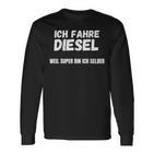 Ich Fahre Diesel Weil Super Bin Ich Selbst Langarmshirts