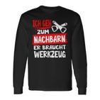 Ich Geh Zum Nachbarn Er Braucht Werkzeug S Langarmshirts