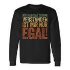 Ich Hab Das Schonerstanden Ist Mir Nur Egal Langarmshirts