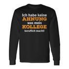 Ich Habe Keine Ahnung Was Mein Kollege Macht Langarmshirts